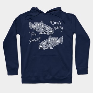 Don’t Worry, Be Snappy - Funny Snapper Fishing Shirt Hoodie